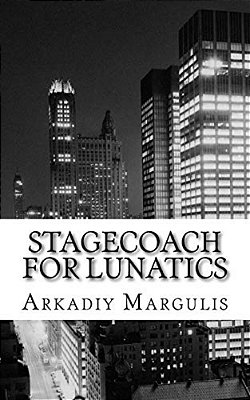 Stagecoach For Lunatics: The Whole World Is Just A Stagecoach For Lunatics.. -..