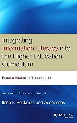 Integrating Information Literacy Into The Higher Education Curriculum: Practical Models For Transformation-..