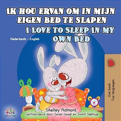 Ik Hou Ervan Om In Mijn Eigen Bed Te Slapen I Love To Sleep In My Own Bed: Dutch English Bilingual Book For Kids-..