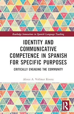 Identity And Communicative Competence In Spanish For Specific Purposes: Critically Engaging The Community-..