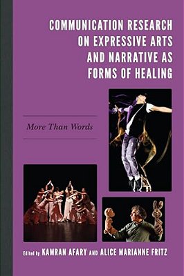 Communication Research On Expressive Arts And Narrative As Forms Of Healing: More Than Words-..