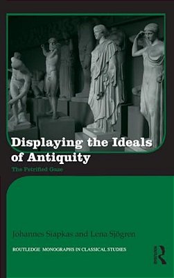 Displaying The Ideals Of Antiquity: The Petrified Gaze-..