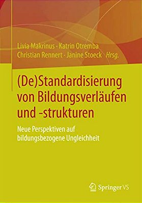 (De)standardisierung Von Bildungsverläufen Und -Strukturen: Neue Perspektiven Auf Bildungsbezogene Ungleichheit-..