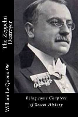 The Zeppelin Destroyer: Being Some Chapters Of Secret History-..