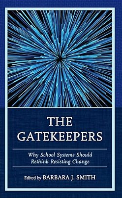 Gatekeepers: Why School Systems Should Rethink Resisting Change-..