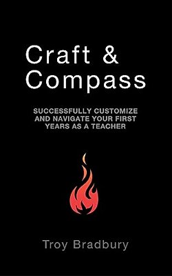 Craft & Compass: Successfully Customize And Navigate Your First Years As A Teacher-..