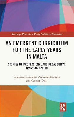 An Emergent Curriculum For The Early Years In Malta: Stories Of Professional And Pedagogical Transformation-..