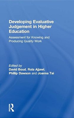 Developing Evaluative Judgement In Higher Education: Assessment For Knowing And Producing Quality Work-..