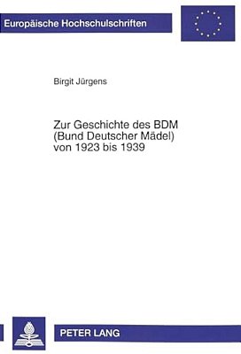 Zur Geschichte Des Bdm (Bund Deutscher Maedel) Von 1923 Bis 1939: 2., Unveraenderte Auflage-..