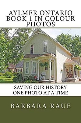 Aylmer Ontario Book 1 In Colour Photos: Saving Our History One Photo At A Time-..