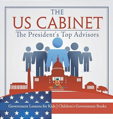 The US Cabinet: The President's Top Advisors - Government Lessons For Kids Children's Government Books-..