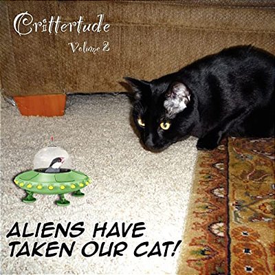 Crittertude: Aliens Have Taken Our Cat!-..