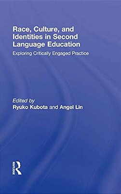 Race, Culture, And Identities In Second Language Education: Exploring Critically Engaged Practice-..