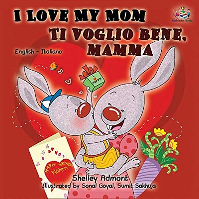 I Love My Mom Ti Voglio Bene, Mamma: English Italian Bilingual Edition-..