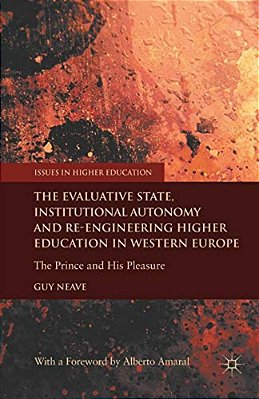 The Evaluative State, Institutional Autonomy And Re-Engineering Higher Education In Western Europe: The Prince And His Pleasure-..