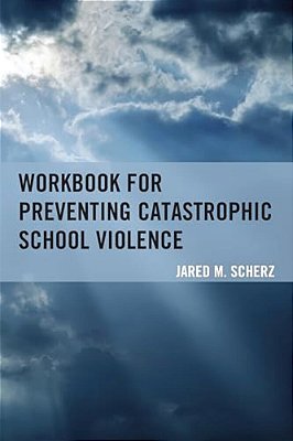 Workbook For Preventing Catastrophic School Violence-..