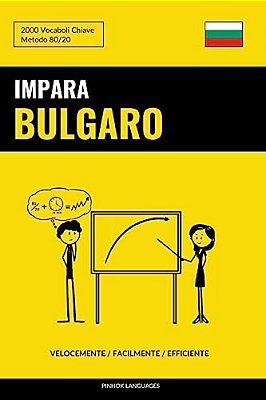 Impara Il Bulgaro - Velocemente/Facilmente/efficiente: 2000 Vocaboli Chiave-..