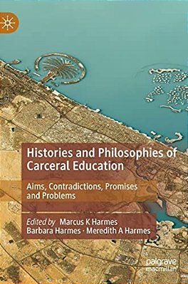 Histories And Philosophies Of Carceral Education: Aims, Contradictions, Promises And Problems-..