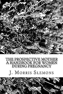 The Prospective Mother A Handbook For Women During Pregnancy-..