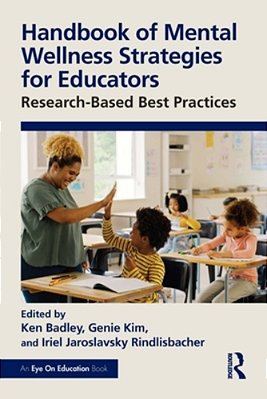 Handbook Of Mental Wellness Strategies For Educators: Research-Based Best Practices-..