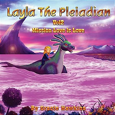 Layla The Pleiadian Volume 2: Mission Love Is Love-..