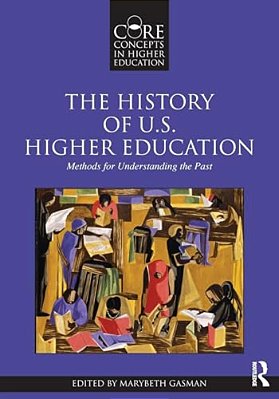 The History Of U. S. Higher Education - Methods For Understanding The Past-..