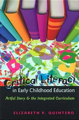 Critical Literacy In Early Childhood Education: Artful Story And The Integrated Curriculum-..