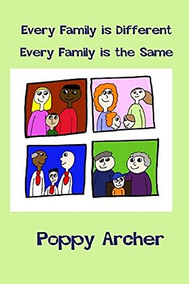 Every Family Is Different. Every Family Is The Same: A Story About Alternative Families For Small Children-..