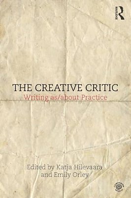 The Creative Critic: Writing As/About Practice-..