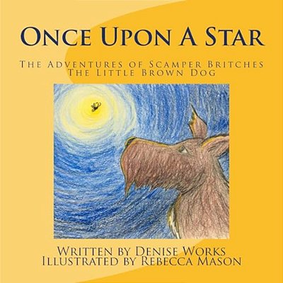 Once Upon A Star: The Adventures Of Scamper Britches The Little Brown Dog-..