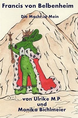 Francis Von Belbenheim: Die Macht Ist Mein-..