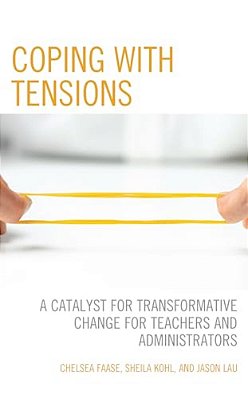 Coping With Tensions: A Catalyst For Transformative Change For Teachers And Administrators-..