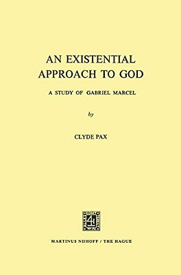An Existential Approach To God: A Study Of Gabriel Marcel-..