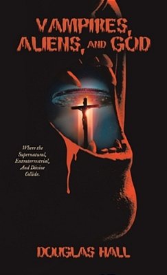 Vampires, Aliens, And God-..