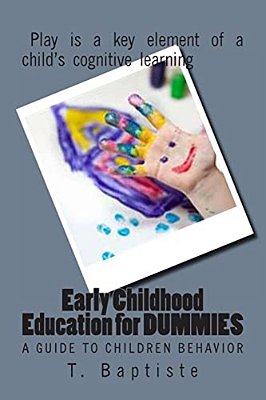 Early Childhood Education For Dummies: A Guide To Children Behavior-..