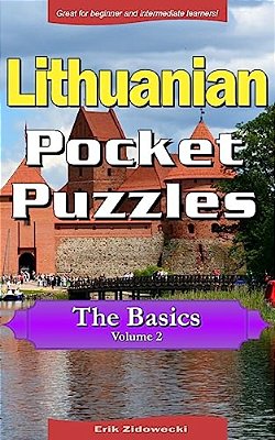 Lithuanian Pocket Puzzles - The Basics - Volume 2: A Collection Of Puzzles And Quizzes To Aid Your Language Learning-..