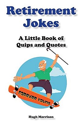 Retirement Jokes: A Little Book Of Quips And Quotes-..