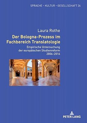Der Bologna-Prozess Im Fachbereich Translatologie: Empirische Untersuchung Der Europaeischen Studienreform 2006-2016-..
