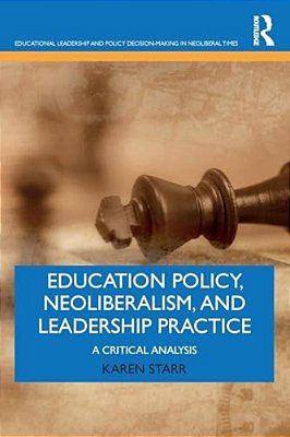Education Policy, Neoliberalism, And Leadership Practice: A Critical Analysis-..