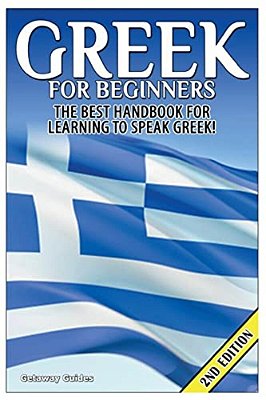 Greek For Beginners: The Best Handbook For Learning To Speak Greek!-..