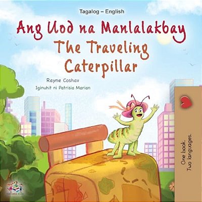 The Traveling Caterpillar (Tagalog English Bilingual Children's Book)-..