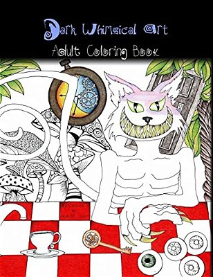 Dark Whimsical Art Adult Coloring Book: Art And Creativity For The Strange And Unusual-..