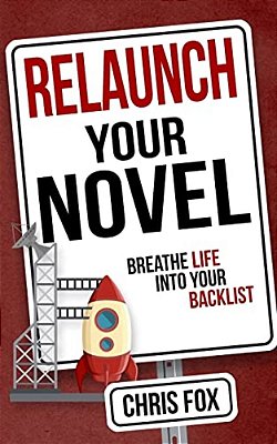 Relaunch Your Novel: Breathe Life Into Your Backlist-..