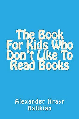 The Book For Kids Who Don't Like To Read Books-..