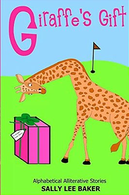 Giraffe's Gift: A Fun Read Aloud Illustrated Tongue Twisting Tale Brought To You By The Letter "G". -..