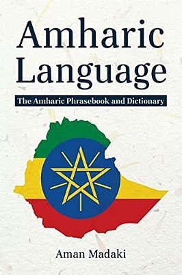 Amharic Language: The Amharic Phrasebook And Dictionary-..