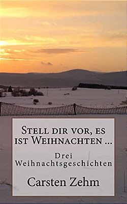 Stell Dir Vor, ES Ist Weihnachten...: Drei Weihnachtsgeschichten-..