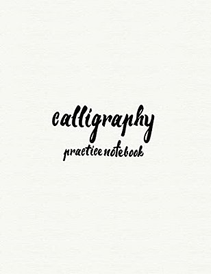 Calligraphy Practice Notebook: Hand Lettering: Calligraphy Workbook: White Cover: (Training, Exercises And Practice: Lettering Calligraphy. Calligrap-..