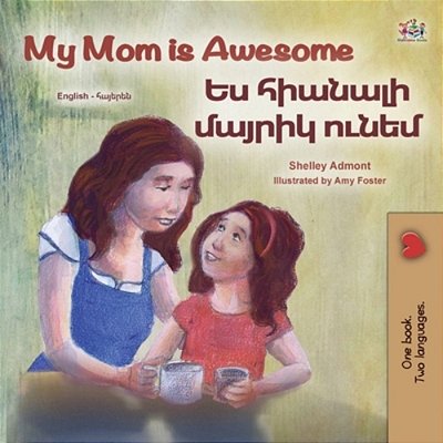 My Mom Is Awesome (English Armenian Bilingual Book For Kids)-..