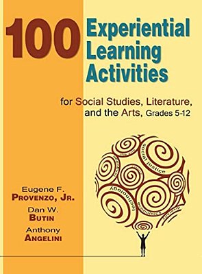 100 Experiential Learning Activities For Social Studies, Literature, And The Arts, Grades 5-12-..